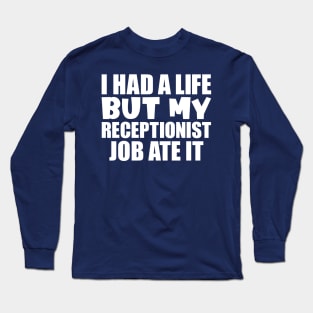 I had a life, but my receptionist job ate it Long Sleeve T-Shirt